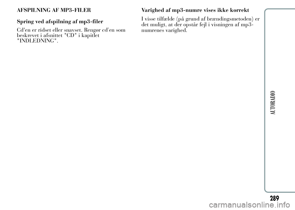 Lancia Ypsilon 2015 Brugs- og vedligeholdelsesvejledning (in Danish) AFSPILNING AF MP3-FILER
Spring ved afspilning af mp3-filer
Cd'en er ridset eller snavset. Rengør cd’en som
beskrevet i afsnittet "CD" i kapitlet
"INDLEDNING".Varighed af mp3-num Lancia Ypsilon 2015 Brugs- og vedligeholdelsesvejledning (in Danish) AFSPILNING AF MP3-FILER
Spring ved afspilning af mp3-filer
Cd'en er ridset eller snavset. Rengør cd’en som
beskrevet i afsnittet "CD" i kapitlet
"INDLEDNING".Varighed af mp3-num