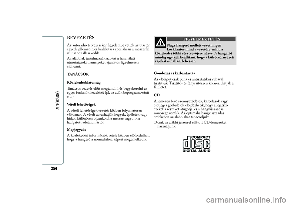 Lancia Ypsilon 2012 Kezelési és karbantartási útmutató (in Hungarian) BEVEZETÉSAz autórádió tervezésekor figyelembe vették az utastér
egyedi jellemzőit, és kialakítása speciálisan a műszerfal
stílusához illeszkedik.
Az alábbiak tartalmazzák azokat a has Lancia Ypsilon 2012 Kezelési és karbantartási útmutató (in Hungarian) BEVEZETÉSAz autórádió tervezésekor figyelembe vették az utastér
egyedi jellemzőit, és kialakítása speciálisan a műszerfal
stílusához illeszkedik.
Az alábbiak tartalmazzák azokat a has