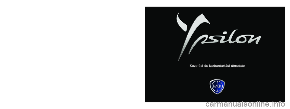Lancia Ypsilon 2013 Kezelési és karbantartási útmutató (in Hungarian) A kiadványban szereplő adatok tájékoztató jellegűek. A Lancia fenntartja a jogot arra, hogy a kiadványban ismertetett modelleken műszaki
vagy kereskedelmi okok miatt bármikor módosítást v Lancia Ypsilon 2013 Kezelési és karbantartási útmutató (in Hungarian) A kiadványban szereplő adatok tájékoztató jellegűek. A Lancia fenntartja a jogot arra, hogy a kiadványban ismertetett modelleken műszaki
vagy kereskedelmi okok miatt bármikor módosítást v