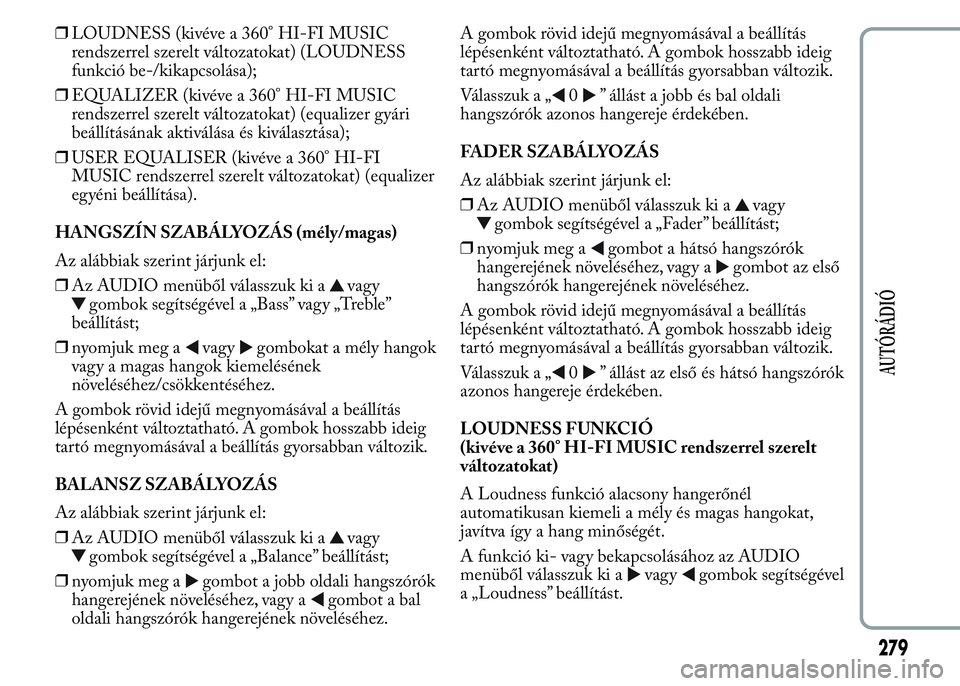 Lancia Ypsilon 2020 Kezelési és karbantartási útmutató (in Hungarian) ❒LOUDNESS (kivéve a 360° HI-FI MUSIC
rendszerrel szerelt változatokat) (LOUDNESS
funkció be-/kikapcsolása);
❒EQUALIZER (kivéve a 360° HI-FI MUSIC
rendszerrel szerelt változatokat) (equaliz Lancia Ypsilon 2020 Kezelési és karbantartási útmutató (in Hungarian) ❒LOUDNESS (kivéve a 360° HI-FI MUSIC
rendszerrel szerelt változatokat) (LOUDNESS
funkció be-/kikapcsolása);
❒EQUALIZER (kivéve a 360° HI-FI MUSIC
rendszerrel szerelt változatokat) (equaliz
