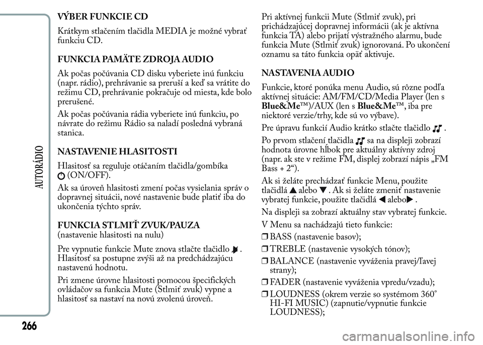 Lancia Ypsilon 2015 Drift- och underhållshandbok (in Swedish) VÝBER FUNKCIE CD
Krátkym stlačením tlačidla MEDIA je možné vybrať
funkciu CD.
FUNKCIA PAMÄTE ZDROJA AUDIO
Ak počas počúvania CD disku vyberiete inú funkciu
(napr. rádio), prehrávanie sa Lancia Ypsilon 2015 Drift- och underhållshandbok (in Swedish) VÝBER FUNKCIE CD
Krátkym stlačením tlačidla MEDIA je možné vybrať
funkciu CD.
FUNKCIA PAMÄTE ZDROJA AUDIO
Ak počas počúvania CD disku vyberiete inú funkciu
(napr. rádio), prehrávanie sa