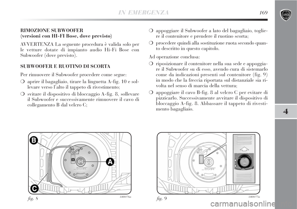 Lancia Delta 2009 Libretto Uso Manutenzione (in Italian) IN EMERGENZA169
4
RIMOZIONE SUBWOOFER
(versioni con HI-FI Bose, dove previsto)
AVVERTENZA La seguente procedura è valida solo per
le vetture dotate di impianto audio Hi-Fi Bose con
Subwoofer (dove p Lancia Delta 2009 Libretto Uso Manutenzione (in Italian) IN EMERGENZA169
4
RIMOZIONE SUBWOOFER
(versioni con HI-FI Bose, dove previsto)
AVVERTENZA La seguente procedura è valida solo per
le vetture dotate di impianto audio Hi-Fi Bose con
Subwoofer (dove p