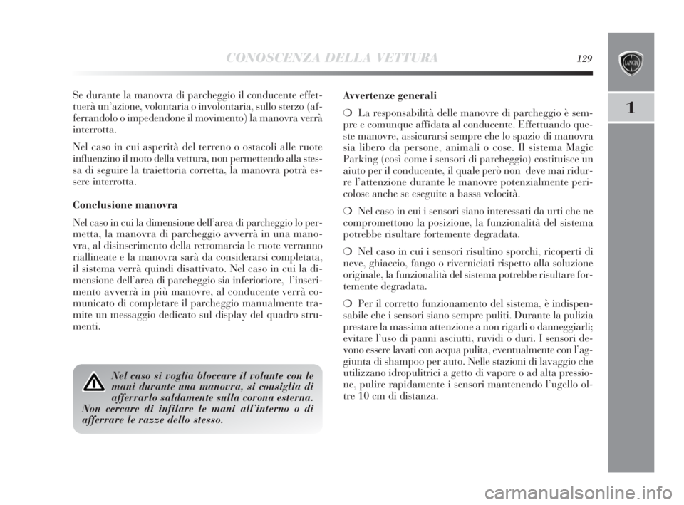Lancia Delta 2010 Libretto Uso Manutenzione (in Italian) CONOSCENZA DELLA VETTURA129
1
Se durante la manovra di parcheggio il conducente effet-
tuerà un’azione, volontaria o involontaria, sullo sterzo (af-
ferrandolo o impedendone il movimento) la manovr Lancia Delta 2010 Libretto Uso Manutenzione (in Italian) CONOSCENZA DELLA VETTURA129
1
Se durante la manovra di parcheggio il conducente effet-
tuerà un’azione, volontaria o involontaria, sullo sterzo (af-
ferrandolo o impedendone il movimento) la manovr