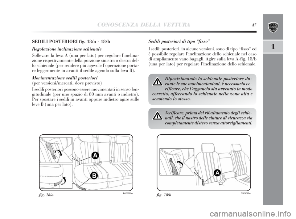 Lancia Delta 2010  Libretto Uso Manutenzione (in Italian) CONOSCENZA DELLA VETTURA47
1
SEDILI POSTERIORI fig. 18/a - 18/b
Regolazione inclinazione schienale
Sollevare la leva A (una per lato) per regolare l’inclina-
zione rispettivamente della porzione sin