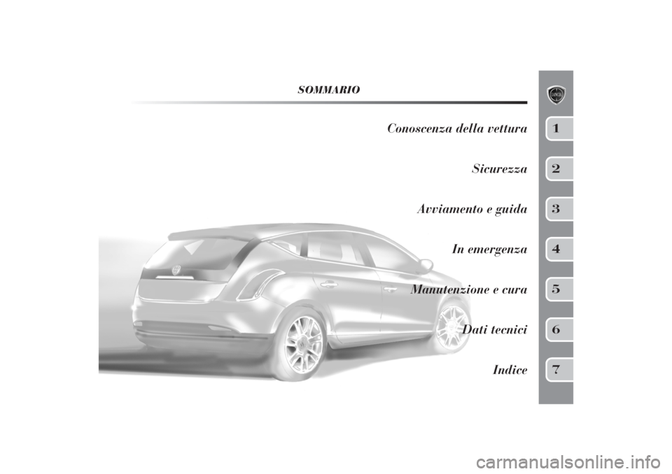 Lancia Delta 2011  Libretto Uso Manutenzione (in Italian) SOMMARIO
Conoscenza della vettura
Sicurezza
Avviamento e guida
In emergenza
Manutenzione e cura
Dati tecnici
Indice
1234567 