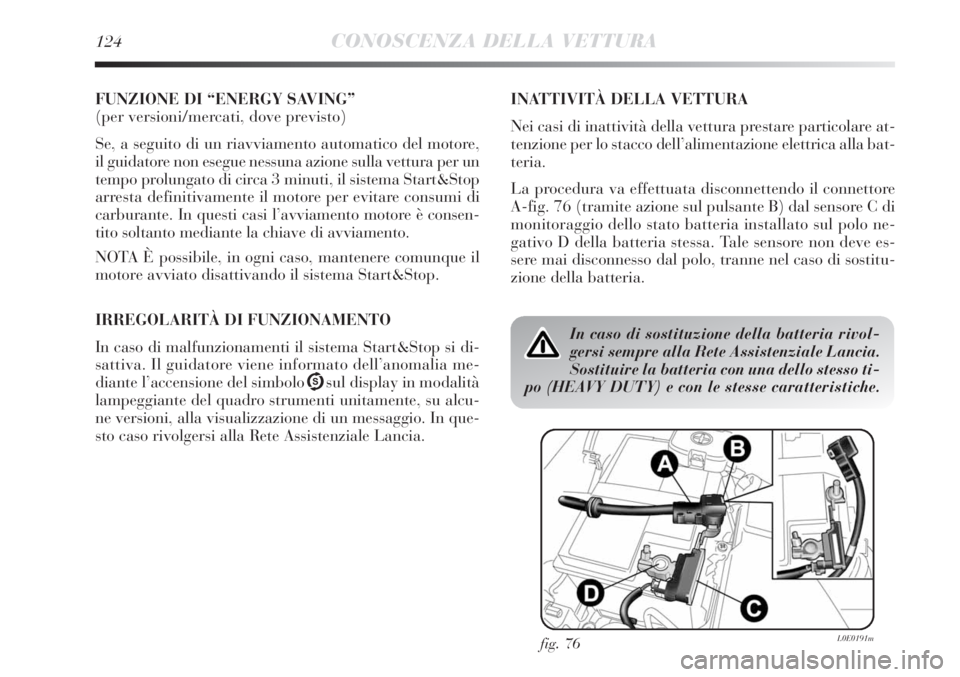 Lancia Delta 2012 Libretto Uso Manutenzione (in Italian) 124CONOSCENZA DELLA VETTURA
FUNZIONE DI “ENERGY SAVING”
(per versioni/mercati, dove previsto)
Se, a seguito di un riavviamento automatico del motore,
il guidatore non esegue nessuna azione sulla v Lancia Delta 2012 Libretto Uso Manutenzione (in Italian) 124CONOSCENZA DELLA VETTURA
FUNZIONE DI “ENERGY SAVING”
(per versioni/mercati, dove previsto)
Se, a seguito di un riavviamento automatico del motore,
il guidatore non esegue nessuna azione sulla v