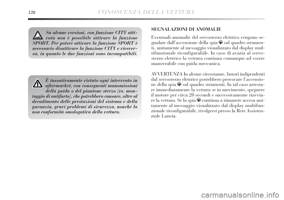 Lancia Delta 2012 Libretto Uso Manutenzione (in Italian) 128CONOSCENZA DELLA VETTURA
SEGNALAZIONI DI ANOMALIE
Eventuali anomalie del servosterzo elettrico vengono se-
gnalate dall’accensione della spia gsul quadro strumen-
ti, unitamente al messaggio vis Lancia Delta 2012 Libretto Uso Manutenzione (in Italian) 128CONOSCENZA DELLA VETTURA
SEGNALAZIONI DI ANOMALIE
Eventuali anomalie del servosterzo elettrico vengono se-
gnalate dall’accensione della spia gsul quadro strumen-
ti, unitamente al messaggio vis