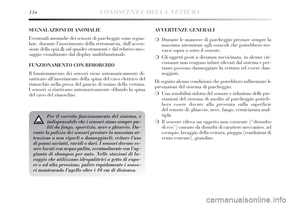 Lancia Delta 2012 Libretto Uso Manutenzione (in Italian) 134CONOSCENZA DELLA VETTURA
SEGNALAZIONI DI ANOMALIE
Eventuali anomalie dei sensori di parcheggio sono segna-
late, durante l’inserimento della retromarcia, dall’accen-
sione della spia
èsul qua Lancia Delta 2012 Libretto Uso Manutenzione (in Italian) 134CONOSCENZA DELLA VETTURA
SEGNALAZIONI DI ANOMALIE
Eventuali anomalie dei sensori di parcheggio sono segna-
late, durante l’inserimento della retromarcia, dall’accen-
sione della spia
èsul qua