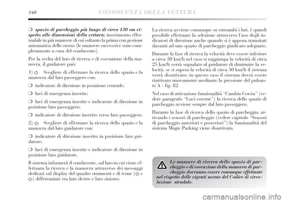 Lancia Delta 2012 Libretto Uso Manutenzione (in Italian) 140CONOSCENZA DELLA VETTURA
❍spazio di parcheggio più lungo di circa 130 cm ri-
spetto alle dimensioni della vettura:inserimento effet-
tuabile in più manovre di cui soltanto la prima con gestione Lancia Delta 2012 Libretto Uso Manutenzione (in Italian) 140CONOSCENZA DELLA VETTURA
❍spazio di parcheggio più lungo di circa 130 cm ri-
spetto alle dimensioni della vettura:inserimento effet-
tuabile in più manovre di cui soltanto la prima con gestione