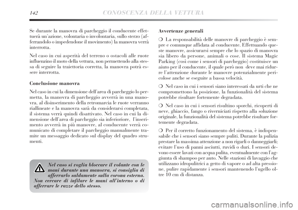 Lancia Delta 2012 Libretto Uso Manutenzione (in Italian) 142CONOSCENZA DELLA VETTURA
Se durante la manovra di parcheggio il conducente effet-
tuerà un’azione, volontaria o involontaria, sullo sterzo (af-
ferrandolo o impedendone il movimento) la manovra Lancia Delta 2012 Libretto Uso Manutenzione (in Italian) 142CONOSCENZA DELLA VETTURA
Se durante la manovra di parcheggio il conducente effet-
tuerà un’azione, volontaria o involontaria, sullo sterzo (af-
ferrandolo o impedendone il movimento) la manovra