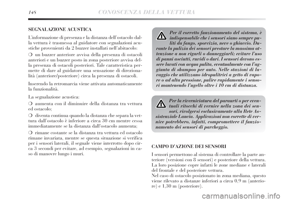 Lancia Delta 2012 Libretto Uso Manutenzione (in Italian) 148CONOSCENZA DELLA VETTURA
SEGNALAZIONE ACUSTICA
L’informazione di presenza e la distanza dell’ostacolo dal-
la vettura è trasmessa al guidatore con segnalazioni acu-
stiche provenienti da 2 buz Lancia Delta 2012 Libretto Uso Manutenzione (in Italian) 148CONOSCENZA DELLA VETTURA
SEGNALAZIONE ACUSTICA
L’informazione di presenza e la distanza dell’ostacolo dal-
la vettura è trasmessa al guidatore con segnalazioni acu-
stiche provenienti da 2 buz