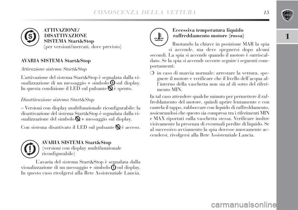 Lancia Delta 2012 Libretto Uso Manutenzione (in Italian) CONOSCENZA DELLA VETTURA15
1
ATTIVAZIONE/
DISATTIVAZIONE
SISTEMA Start&Stop
(per versioni/mercati, dove previsto)
AVARIA SISTEMA Start&Stop
Attivazione sistema Start&Stop
L’attivazione del sistema Lancia Delta 2012 Libretto Uso Manutenzione (in Italian) CONOSCENZA DELLA VETTURA15
1
ATTIVAZIONE/
DISATTIVAZIONE
SISTEMA Start&Stop
(per versioni/mercati, dove previsto)
AVARIA SISTEMA Start&Stop
Attivazione sistema Start&Stop
L’attivazione del sistema