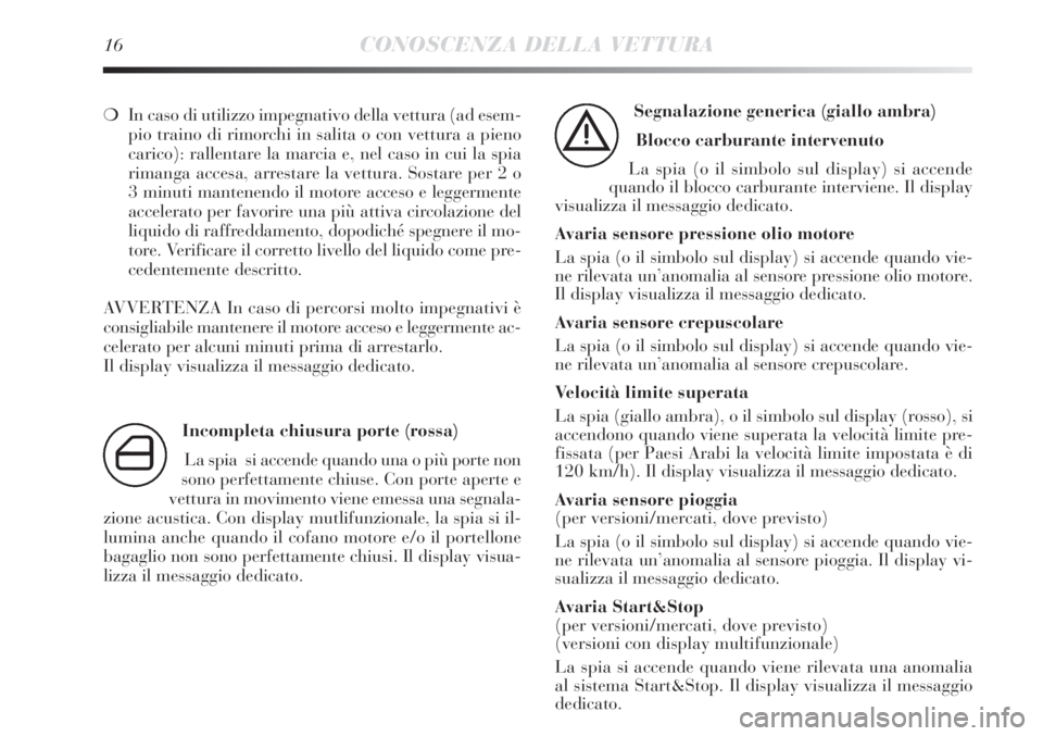 Lancia Delta 2012 Libretto Uso Manutenzione (in Italian) 16CONOSCENZA DELLA VETTURA
❍In caso di utilizzo impegnativo della vettura (ad esem-
pio traino di rimorchi in salita o con vettura a pieno
carico): rallentare la marcia e, nel caso in cui la spia
ri Lancia Delta 2012 Libretto Uso Manutenzione (in Italian) 16CONOSCENZA DELLA VETTURA
❍In caso di utilizzo impegnativo della vettura (ad esem-
pio traino di rimorchi in salita o con vettura a pieno
carico): rallentare la marcia e, nel caso in cui la spia
ri