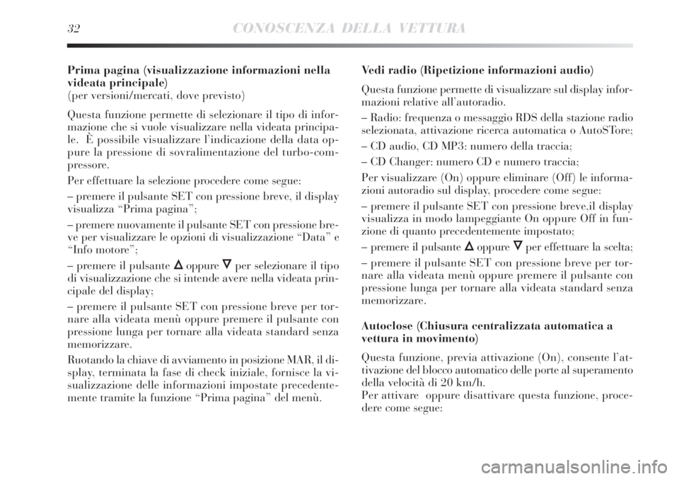 Lancia Delta 2012  Libretto Uso Manutenzione (in Italian) 32CONOSCENZA DELLA VETTURA
Prima pagina (visualizzazione informazioni nella
videata principale) 
(per versioni/mercati, dove previsto)
Questa funzione permette di selezionare il tipo di infor-
mazione