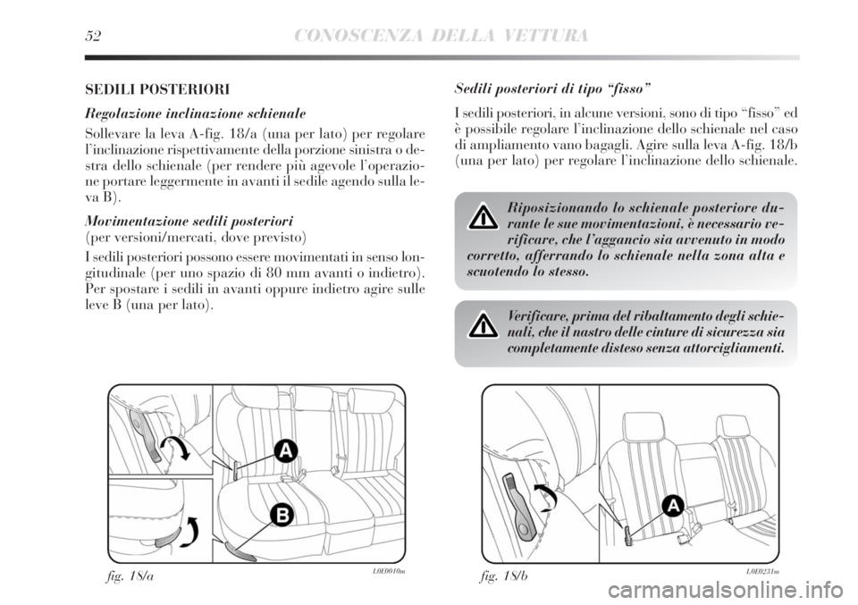 Lancia Delta 2012  Libretto Uso Manutenzione (in Italian) 52CONOSCENZA DELLA VETTURA
SEDILI POSTERIORI
Regolazione inclinazione schienale
Sollevare la leva A-fig. 18/a (una per lato) per regolare
l’inclinazione rispettivamente della porzione sinistra o de-