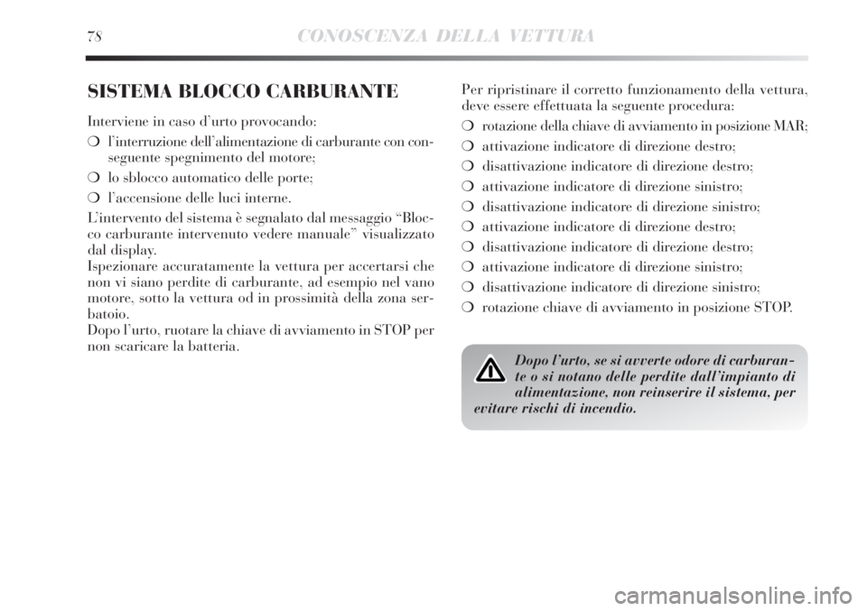 Lancia Delta 2012 Libretto Uso Manutenzione (in Italian) 78CONOSCENZA DELLA VETTURA
SISTEMA BLOCCO CARBURANTE
Interviene in caso d’urto provocando:
❍l’interruzione dell’alimentazione di carburante con con-
seguente spegnimento del motore;
❍lo sblo Lancia Delta 2012 Libretto Uso Manutenzione (in Italian) 78CONOSCENZA DELLA VETTURA
SISTEMA BLOCCO CARBURANTE
Interviene in caso d’urto provocando:
❍l’interruzione dell’alimentazione di carburante con con-
seguente spegnimento del motore;
❍lo sblo