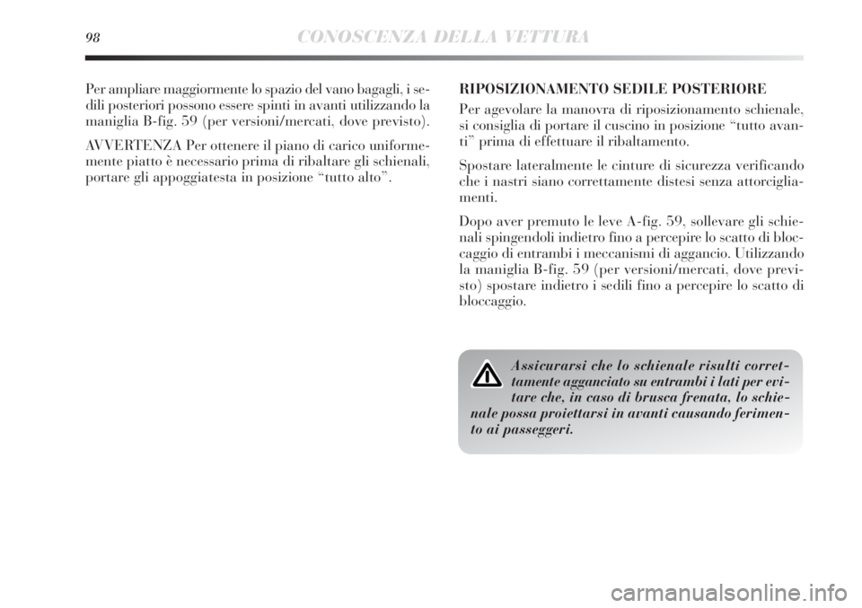 Lancia Delta 2012 Libretto Uso Manutenzione (in Italian) 98CONOSCENZA DELLA VETTURA
Per ampliare maggiormente lo spazio del vano bagagli, i se-
dili posteriori possono essere spinti in avanti utilizzando la
maniglia B-fig. 59 (per versioni/mercati, dove pre Lancia Delta 2012 Libretto Uso Manutenzione (in Italian) 98CONOSCENZA DELLA VETTURA
Per ampliare maggiormente lo spazio del vano bagagli, i se-
dili posteriori possono essere spinti in avanti utilizzando la
maniglia B-fig. 59 (per versioni/mercati, dove pre