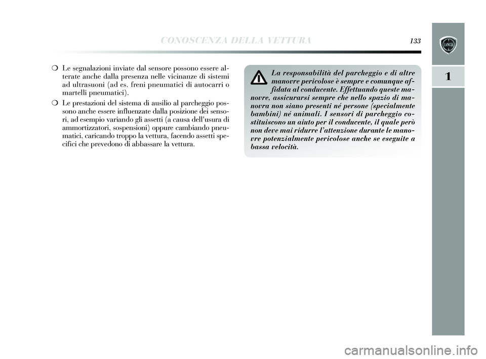 Lancia Delta 2014 Libretto Uso Manutenzione (in Italian) CONOSCENZA DELLA VETTURA133
1
❍Le segnalazioni inviate dal sens ore possono essere al-
terate anche dalla pre senza nelle vicinanze di sis temi
ad ultras uoni (ad es . freni pneumatici di autocarr Lancia Delta 2014 Libretto Uso Manutenzione (in Italian) CONOSCENZA DELLA VETTURA133
1
❍Le segnalazioni inviate dal sens ore possono essere al-
terate anche dalla pre senza nelle vicinanze di sis temi
ad ultras uoni (ad es . freni pneumatici di autocarr