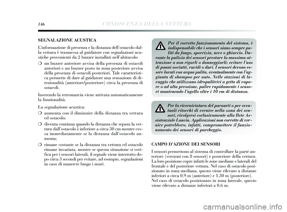 Lancia Delta 2014 Libretto Uso Manutenzione (in Italian) 146CONOSCENZA DELLA VETTURA
SEGNALAZIONE ACUSTICA
L ’informazione di pres enza e la distanza dell’ostacolo dal-
la vettura è tra smessa al guidatore con segnalazioni acu-
s tiche provenienti da Lancia Delta 2014 Libretto Uso Manutenzione (in Italian) 146CONOSCENZA DELLA VETTURA
SEGNALAZIONE ACUSTICA
L ’informazione di pres enza e la distanza dell’ostacolo dal-
la vettura è tra smessa al guidatore con segnalazioni acu-
s tiche provenienti da