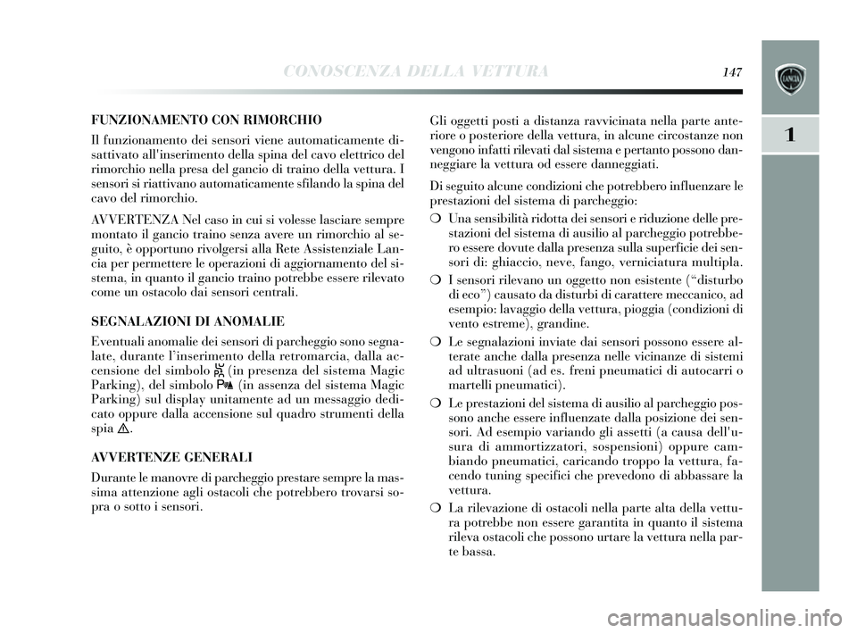 Lancia Delta 2014 Libretto Uso Manutenzione (in Italian) CONOSCENZA DELLA VETTURA147
1
FUNZIONAMENTO CON RIMORCHIO
Il funzionamento dei sens ori viene automaticamente di-
s attivato allins erimento della s pina del cavo elettrico del
rimorchio nella pre s Lancia Delta 2014 Libretto Uso Manutenzione (in Italian) CONOSCENZA DELLA VETTURA147
1
FUNZIONAMENTO CON RIMORCHIO
Il funzionamento dei sens ori viene automaticamente di-
s attivato allins erimento della s pina del cavo elettrico del
rimorchio nella pre s