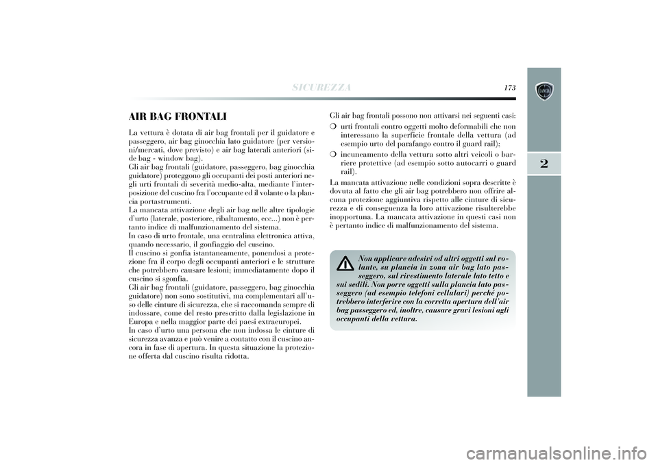 Lancia Delta 2014 Libretto Uso Manutenzione (in Italian) SICUREZZA
173
2
AIR BAG FRONTALILa vettura è dotata di air bag frontali per il guidatore e
passeggero, ai r bag ginocchia lato gui datore (per versi o-
n i/mercati , dove previ sto) e air bag latera Lancia Delta 2014 Libretto Uso Manutenzione (in Italian) SICUREZZA
173
2
AIR BAG FRONTALILa vettura è dotata di air bag frontali per il guidatore e
passeggero, ai r bag ginocchia lato gui datore (per versi o-
n i/mercati , dove previ sto) e air bag latera