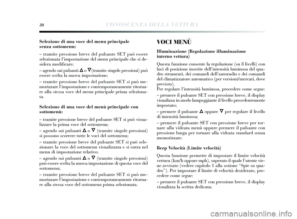 Lancia Delta 2014  Libretto Uso Manutenzione (in Italian) 30CONOSCENZA DELLA VETTURA
Selezione di una voce del menu principale 
senza sottomenu:
– tramite pressione breve del pulsante SET può essere
s elezionata l’ impostazione del menu principale che  