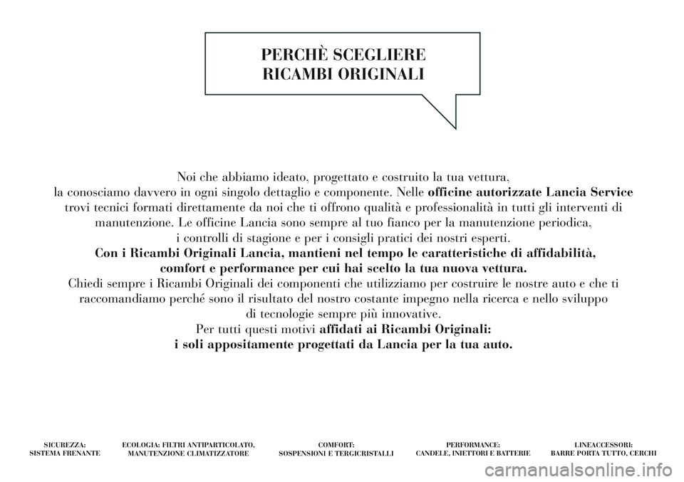 Lancia Delta 2015 Libretto Uso Manutenzione (in Italian) Noi che abbiamo ideato, progettato e costruito la tua vettura,
la conosciamo davvero in ogni singolo dettaglio e componente. Nelle officine autorizzate Lancia Service
trovi tecnici formati direttamen Lancia Delta 2015 Libretto Uso Manutenzione (in Italian) Noi che abbiamo ideato, progettato e costruito la tua vettura,
la conosciamo davvero in ogni singolo dettaglio e componente. Nelle officine autorizzate Lancia Service
trovi tecnici formati direttamen