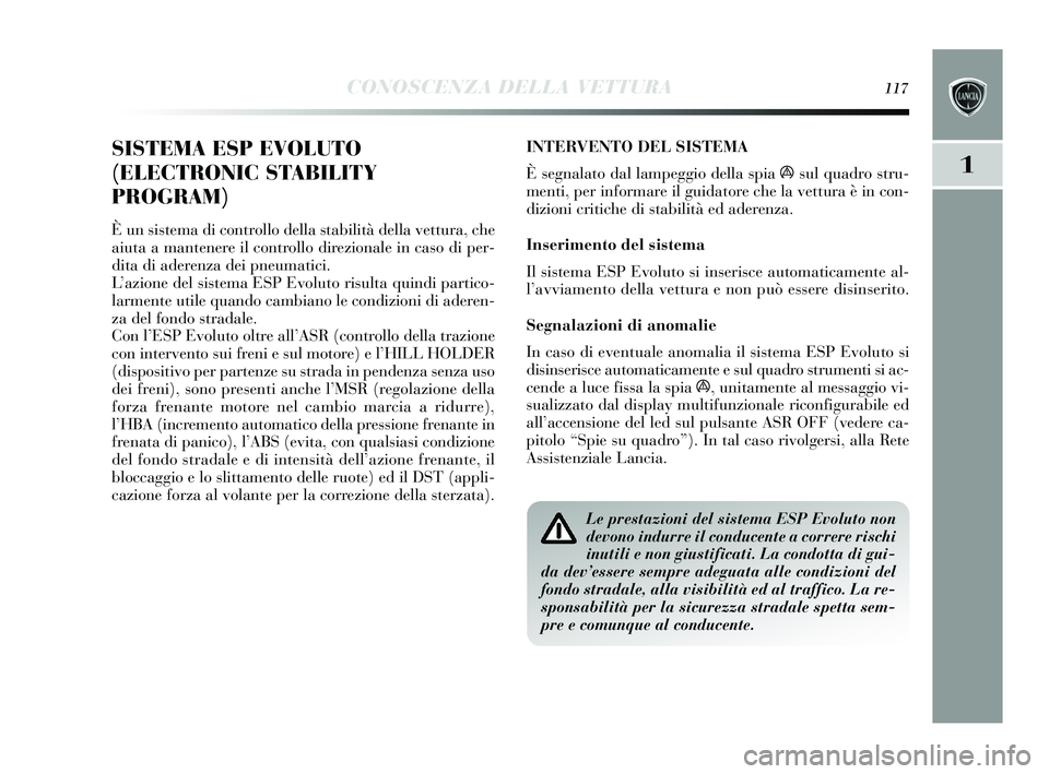 Lancia Delta 2015 Libretto Uso Manutenzione (in Italian) CONOSCENZA DELLA VETTURA117
1
SISTEMA ESP EVOLUTO
(ELECTRONIC STABILITY
PROGRAM)
È un sis tema di controllo della stabilità della vettura, che
aiuta a mantenere il controllo direzionale in ca so di Lancia Delta 2015 Libretto Uso Manutenzione (in Italian) CONOSCENZA DELLA VETTURA117
1
SISTEMA ESP EVOLUTO
(ELECTRONIC STABILITY
PROGRAM)
È un sis tema di controllo della stabilità della vettura, che
aiuta a mantenere il controllo direzionale in ca so di