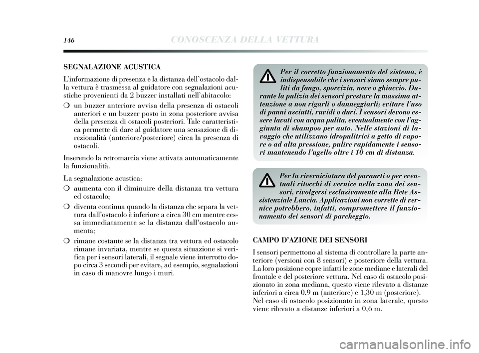 Lancia Delta 2015 Libretto Uso Manutenzione (in Italian) 146CONOSCENZA DELLA VETTURA
SEGNALAZIONE ACUSTICA
L ’informazione di pres enza e la distanza dell’ostacolo dal-
la vettura è tra smessa al guidatore con segnalazioni acu-
s tiche provenienti da Lancia Delta 2015 Libretto Uso Manutenzione (in Italian) 146CONOSCENZA DELLA VETTURA
SEGNALAZIONE ACUSTICA
L ’informazione di pres enza e la distanza dell’ostacolo dal-
la vettura è tra smessa al guidatore con segnalazioni acu-
s tiche provenienti da