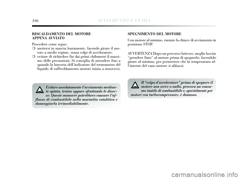 Lancia Delta 2015 Libretto Uso Manutenzione (in Italian) 186AVVIAMENTO E GUIDA
Evitare assolutamente l’avviamento median-
te spinta, traino oppure sfruttando le disce-
se. Queste manovre potrebbero causare l’af-
flusso di combustibile nella marmitta cat Lancia Delta 2015 Libretto Uso Manutenzione (in Italian) 186AVVIAMENTO E GUIDA
Evitare assolutamente l’avviamento median-
te spinta, traino oppure sfruttando le disce-
se. Queste manovre potrebbero causare l’af-
flusso di combustibile nella marmitta cat