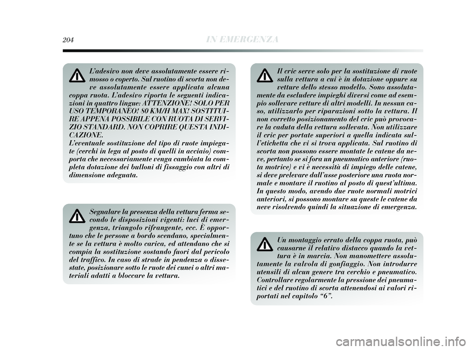 Lancia Delta 2015 Libretto Uso Manutenzione (in Italian) L’adesivo non deve assolutamente essere ri-
mosso o coperto. Sul ruotino di scorta non de-
ve assolutamente essere applicata alcuna
coppa ruota. L’adesivo riporta le seguenti indica-
zioni in quat Lancia Delta 2015 Libretto Uso Manutenzione (in Italian) L’adesivo non deve assolutamente essere ri-
mosso o coperto. Sul ruotino di scorta non de-
ve assolutamente essere applicata alcuna
coppa ruota. L’adesivo riporta le seguenti indica-
zioni in quat