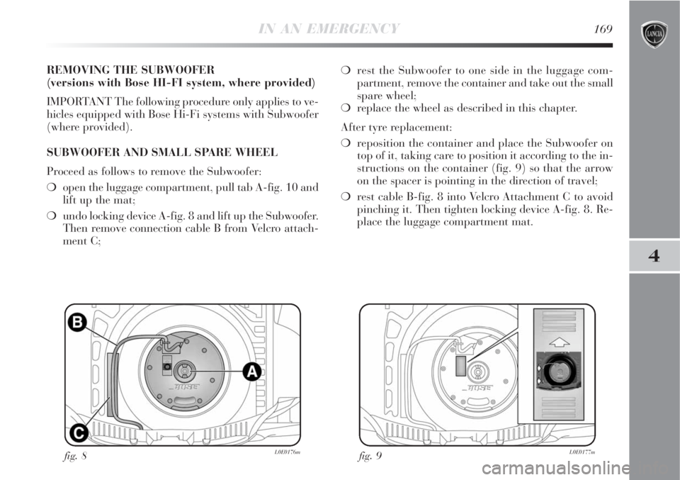 Lancia Delta 2008  Owner handbook (in English) IN AN EMERGENCY169
4
REMOVING THE SUBWOOFER 
(versions with Bose HI-FI system, where provided)
IMPORTANT The following procedure only applies to ve-
hicles equipped with Bose Hi-Fi systems with Subwoo
