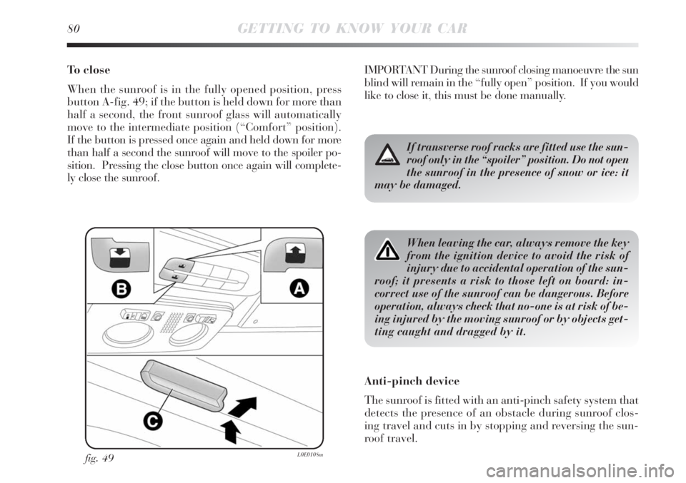 Lancia Delta 2008  Owner handbook (in English) 80GETTING TO KNOW YOUR CAR
To close
When the sunroof is in the fully opened position, press
button A-fig. 49; if the button is held down for more than
half a second, the front sunroof glass will autom