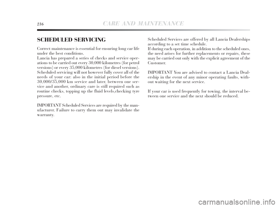 Lancia Delta 2010  Owner handbook (in English) 216CARE AND MAINTENANCE
SCHEDULED SERVICING
Correct maintenance is essential for ensuring long car life
under the best conditions.
Lancia has prepared a series of checks and service oper-
ations to be