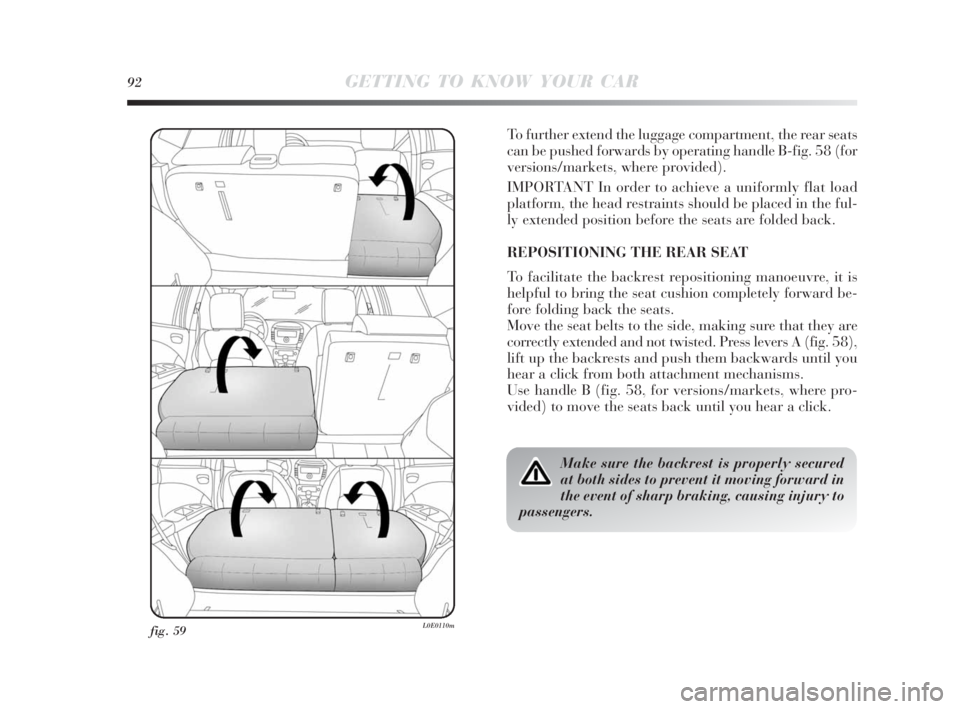 Lancia Delta 2010  Owner handbook (in English) 92GETTING TO KNOW YOUR CAR
fig. 59L0E0110m
To further extend the luggage compartment, the rear seats
can be pushed forwards by operating handle B-fig. 58 (for
versions/markets, where provided).
IMPORT