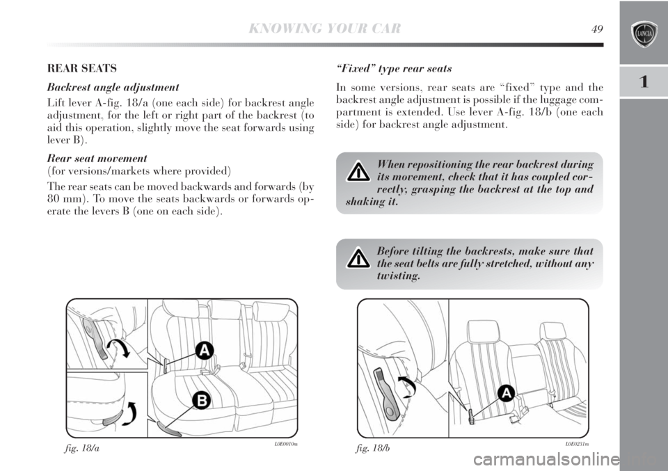 Lancia Delta 2011  Owner handbook (in English) 1
KNOWING YOUR CAR49
REAR SEATS 
Backrest angle adjustment
Lift lever A-fig. 18/a (one each side) for backrest angle
adjustment, for the left or right part of the backrest (to
aid this operation, slig