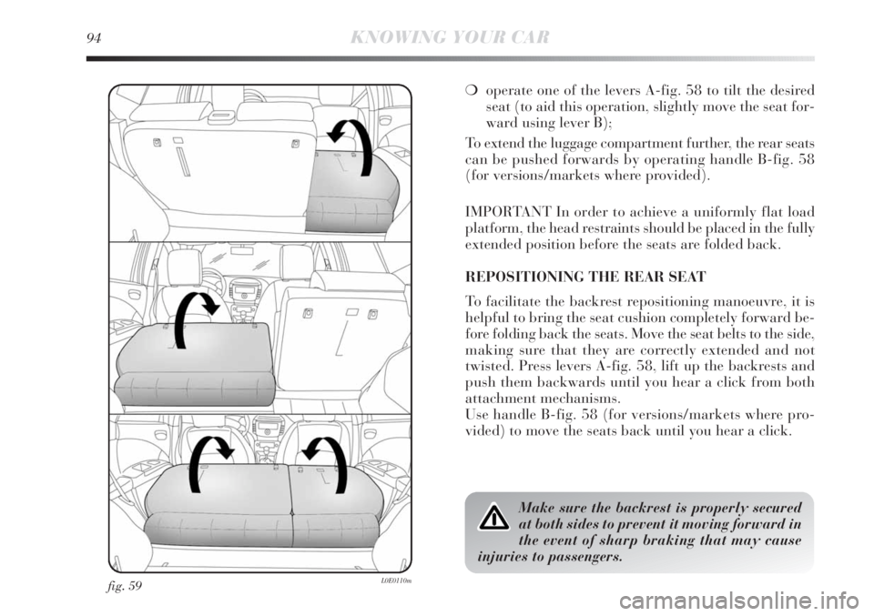 Lancia Delta 2011  Owner handbook (in English) 94KNOWING YOUR CAR
fig. 59L0E0110m
❍operate one of the levers A-fig. 58 to tilt the desired
seat (to aid this operation, slightly move the seat for-
ward using lever B);
To extend the luggage compar