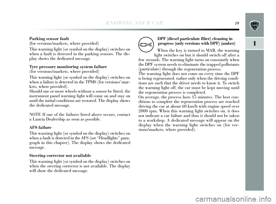 Lancia Delta 2015  Owner handbook (in English) KNOWING YOUR CAR19
1
Parking sensor fault 
( for vers ions/markets , where provided)
This  warning light (or  symbol on the display ) switches  on
when a fault is  detected in the parking  sens ors. T