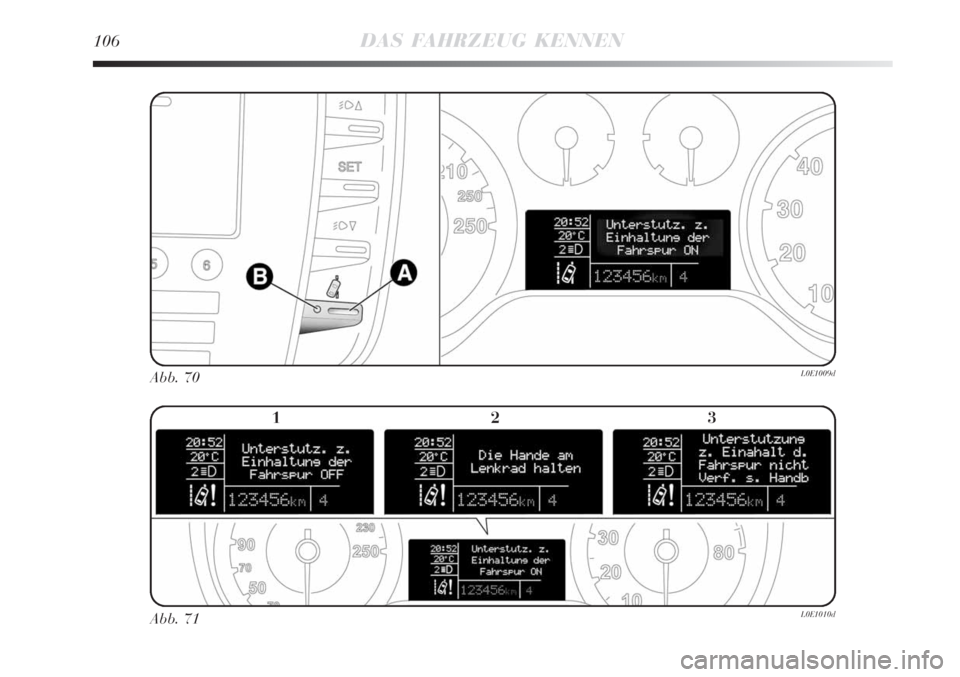 Lancia Delta 2009 Betriebsanleitung (in German) 106DAS FAHRZEUG KENNEN
Abb. 70L0E1009d
Abb. 71L0E1010d
123 Lancia Delta 2009 Betriebsanleitung (in German) 106DAS FAHRZEUG KENNEN
Abb. 70L0E1009d
Abb. 71L0E1010d
123