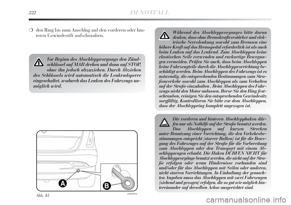 Lancia Delta 2011 Betriebsanleitung (in German) 222IM NOTFALL
Während des Abschleppvorganges bitte daran
denken, dass ohne Bremskraftverstärker und elek-
trische Servolenkung sowohl zum Bremsen eine
höhere Kraft auf das Bremspedal erforderlich i Lancia Delta 2011 Betriebsanleitung (in German) 222IM NOTFALL
Während des Abschleppvorganges bitte daran
denken, dass ohne Bremskraftverstärker und elek-
trische Servolenkung sowohl zum Bremsen eine
höhere Kraft auf das Bremspedal erforderlich i