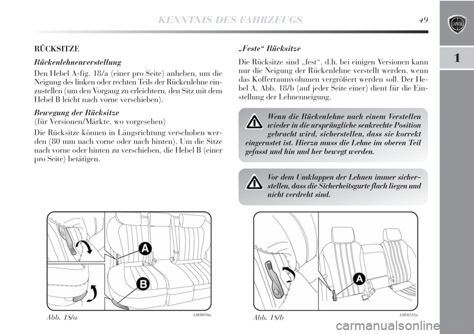 Lancia Delta 2011  Betriebsanleitung (in German) KENNTNIS DES FAHRZEUGS49
1
RÜCKSITZE
Rückenlehnenverstellung
Den Hebel A-fig. 18/a (einer pro Seite) anheben, um die
Neigung des linken oder rechten Teils der Rückenlehne ein-
zustellen (um den Vor