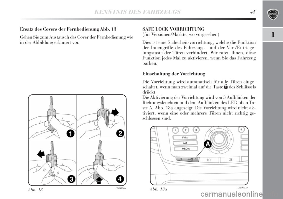 Lancia Delta 2013  Betriebsanleitung (in German) KENNTNIS DES FAHRZEUGS45
1
Abb. 13L0E0106m
Ersatz des Covers der Fernbedienung Abb. 13
Gehen Sie zum Austausch des Cover der Fernbedienung wie
in der Abbildung erläutert vor.SAFE LOCK VORRICHTUNG 
(f