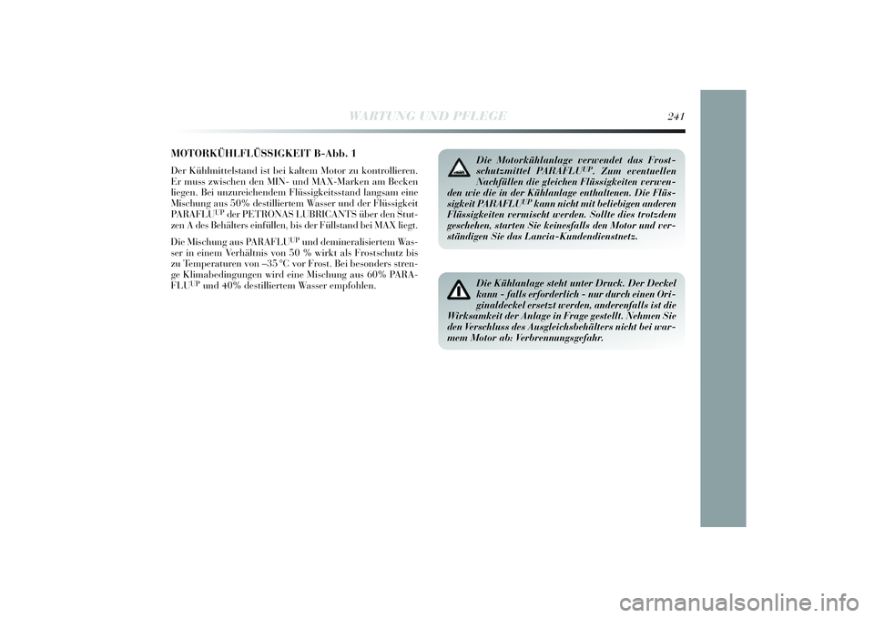 Lancia Delta 2014  Betriebsanleitung (in German) MOTORKÜHLFLÜSSIGKEIT B-Abb. 1Der Kühlmittelstand  ist bei  kaltem Motor zu kontrolli eren.
Er muss zwi schen den MIN- und MAX-Marken am Becken
l iegen.  Bei unzurei chendem Flü ssigkei tsstand lan