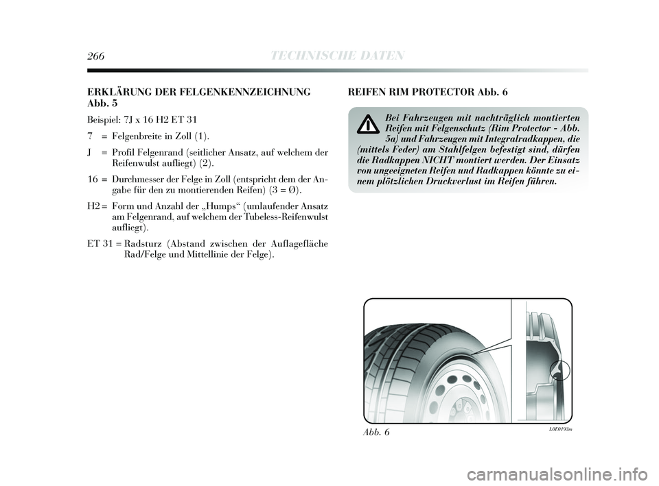 Lancia Delta 2015  Betriebsanleitung (in German) 266TECHNISCHE DATEN
ERKLÄRUNG DER FELGENKENNZEICHNUNG
Abb. 5
Beispiel: 7J x 16 H2 ET 31 
7  = Felgenbreite in Zoll (1).
J = Profil Felgenrand (seitlicher Ansatz, auf welchem derReifenwulst aufliegt) 