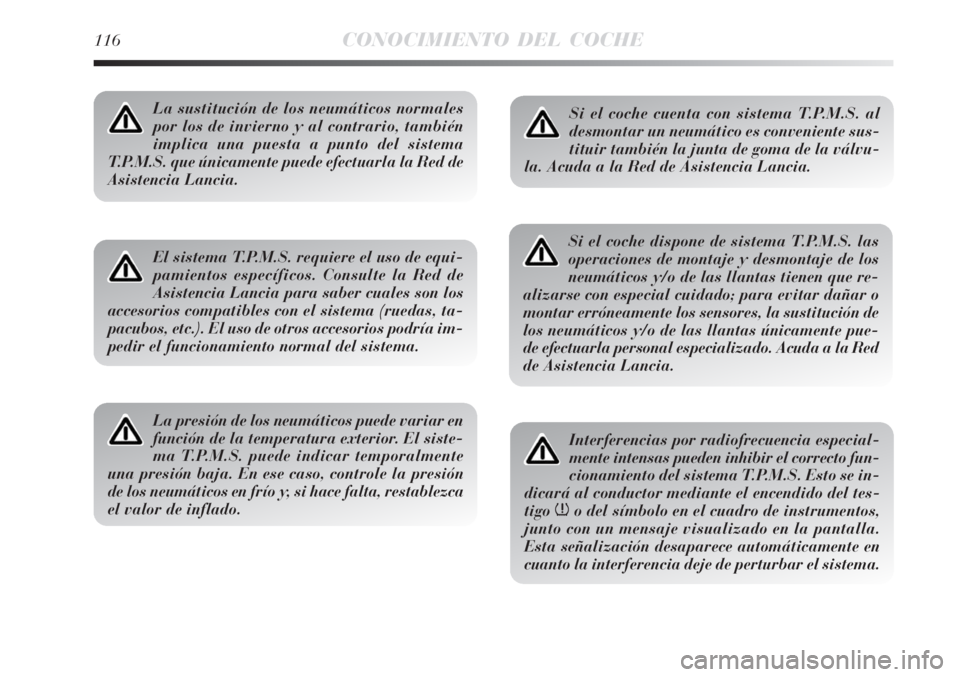 Lancia Delta 2008 Manual de Empleo y Cuidado (in Spanish) 116CONOCIMIENTO DEL COCHE
La sustitución de los neumáticos normales
por los de invierno y al contrario, también
implica una puesta a punto del sistema
T.P.M.S. que únicamente puede efectuarla la R Lancia Delta 2008 Manual de Empleo y Cuidado (in Spanish) 116CONOCIMIENTO DEL COCHE
La sustitución de los neumáticos normales
por los de invierno y al contrario, también
implica una puesta a punto del sistema
T.P.M.S. que únicamente puede efectuarla la R