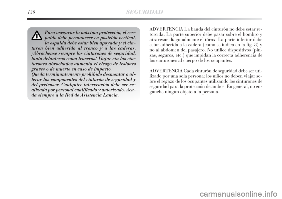 Lancia Delta 2008 Manual de Empleo y Cuidado (in Spanish) 130SEGURIDAD
ADVERTENCIA La banda del cinturón no debe estar re-
torcida. La parte superior debe pasar sobre el hombro y
atravesar diagonalmente el tórax. La parte inferior debe
estar adherida a la Lancia Delta 2008 Manual de Empleo y Cuidado (in Spanish) 130SEGURIDAD
ADVERTENCIA La banda del cinturón no debe estar re-
torcida. La parte superior debe pasar sobre el hombro y
atravesar diagonalmente el tórax. La parte inferior debe
estar adherida a la