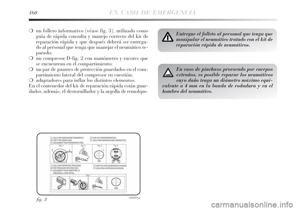 Lancia Delta 2008  Manual de Empleo y Cuidado (in Spanish) 160EN CASO DE EMERGENCIA
un folleto informativo (véase fig. 3), utilizado como
guía de rápida consulta y manejo correcto del kit de
reparación rápida y que después deberá ser entrega-
do al pe