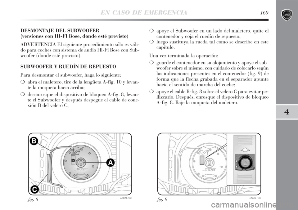Lancia Delta 2008  Manual de Empleo y Cuidado (in Spanish) EN CASO DE EMERGENCIA169
4
DESMONTAJE DEL SUBWOOFER 
(versiones con HI-FI Bose, donde esté previsto)
ADVERTENCIA El siguiente procedimiento sólo es váli-
do para coches con sistema de audio Hi-Fi B