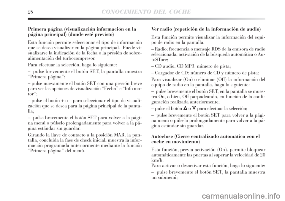 Lancia Delta 2009  Manual de Empleo y Cuidado (in Spanish) 28CONOCIMIENTO DEL COCHE
Primera página (visualización información en la
página principal) (donde esté previsto)
Esta función permite seleccionar el tipo de información
que se desea visualizar 