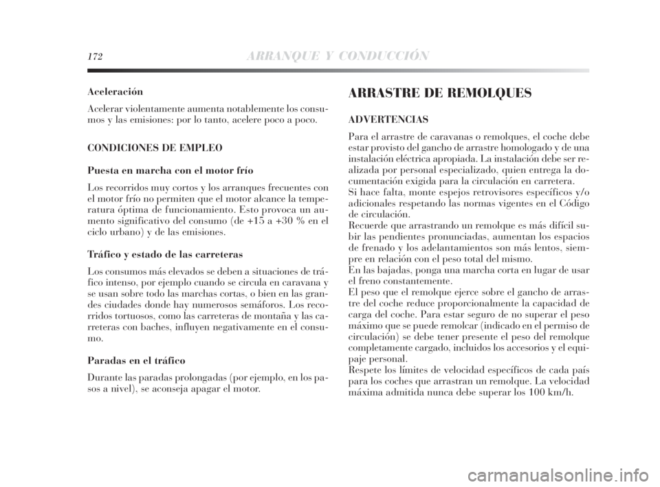 Lancia Delta 2010 Manual de Empleo y Cuidado (in Spanish) 172ARRANQUE Y CONDUCCIÓN
Aceleración
Acelerar violentamente aumenta notablemente los consu-
mos y las emisiones: por lo tanto, acelere poco a poco.
CONDICIONES DE EMPLEO
Puesta en marcha con el moto Lancia Delta 2010 Manual de Empleo y Cuidado (in Spanish) 172ARRANQUE Y CONDUCCIÓN
Aceleración
Acelerar violentamente aumenta notablemente los consu-
mos y las emisiones: por lo tanto, acelere poco a poco.
CONDICIONES DE EMPLEO
Puesta en marcha con el moto